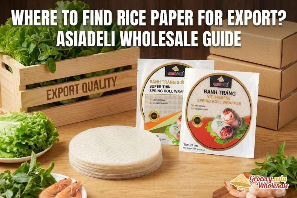 Where to Find Rice Paper for Export? Asia Grocery Company Wholesale Guide